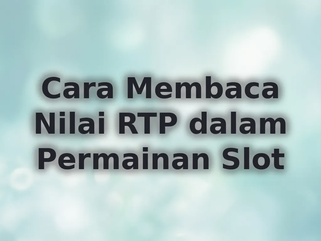 Cara Membaca Nilai RTP dalam Permainan Slot